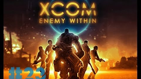 XCOM Enemy Within- Part 23