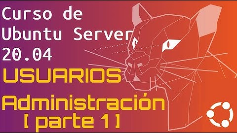 Curso de Ubuntu Server 20 desde cero para principiantes | ADMINISTRACION DE USUARIOS I (video 25)