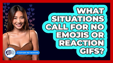 What Situations Call For No Emojis Or Reaction GIFs?