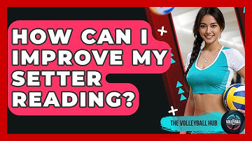 How Can I Improve My Setter Reading? - The Volleyball Hub