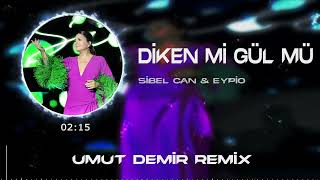 Sibel Can & Eypio - Diken Mi Gül Mü ( Umut Demir Remix ) Sen Bülbüle Gel Resimi