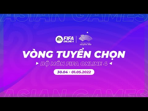 [FIFA Online 4] Trực Tiếp Top 8 Vòng Tuyển Chọn Asian Games 19th