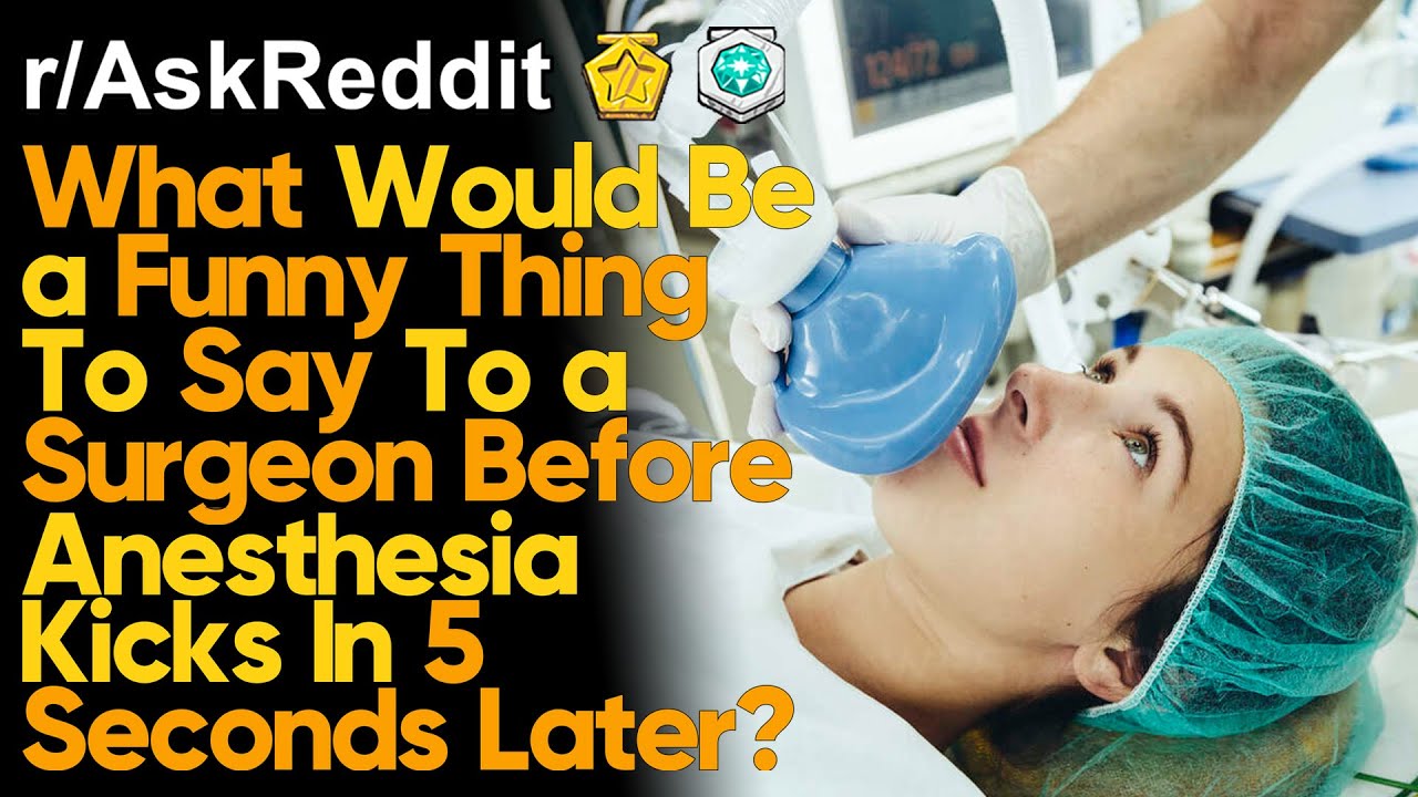 Funny Things To Say Right Before Anesthesia Kicks In (r/AskReddit Reddit Stories) YouTube