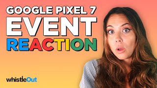 Google Pixel 7 \& 7 Pro Reactions