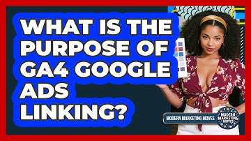 What Is The Purpose Of GA4 Google Ads Linking?