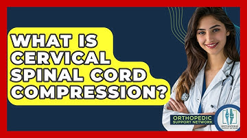 What Is Cervical Spinal Cord Compression? - Orthopedic Support Network