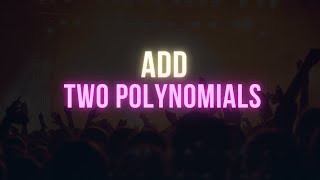 Add two polynomials  | Addition of Polynomials | vertical method
