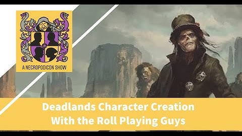 Deadlands Character Creation Tutorial with the Roll Playing Guys