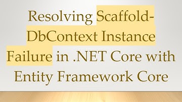 Resolving Scaffold-DbContext Instance Failure in .NET Core with Entity Framework Core