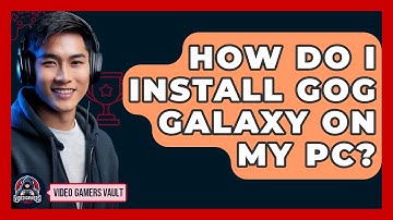 How Do I Install GOG Galaxy On My PC? - Video Gamers Vault