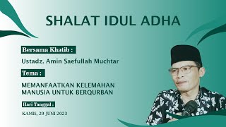 sholat Idul Adha 1444h Ustadz Amin Saeful Muchtar  Memanfaatkan Kelemahan Manusia Untuk Berqurban