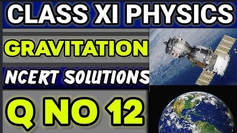NCERT Solutions Q No 12 Class XI Physics  Gravitation  #classxiphysics 