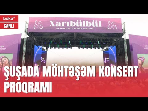 Şuşada VII “Xarıbülbül” Beynəlxalq Musiqi Festivalında konsert proqramı - CANLI