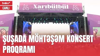 Şuşada VII “Xarıbülbül” Beynəlxalq Musiqi Festivalında konsert proqramı - CANLI