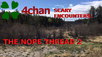 4Chan Scary Encounters - The Nope Thread 2
