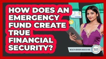How Does An Emergency Fund Create True Financial Security? - Wealth Advisor Success Hub
