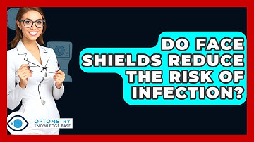 Do Face Shields Reduce The Risk Of Infection? - Optometry Knowledge Base