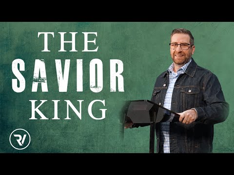The Savior King / Matt Holcomb / River Valley Church