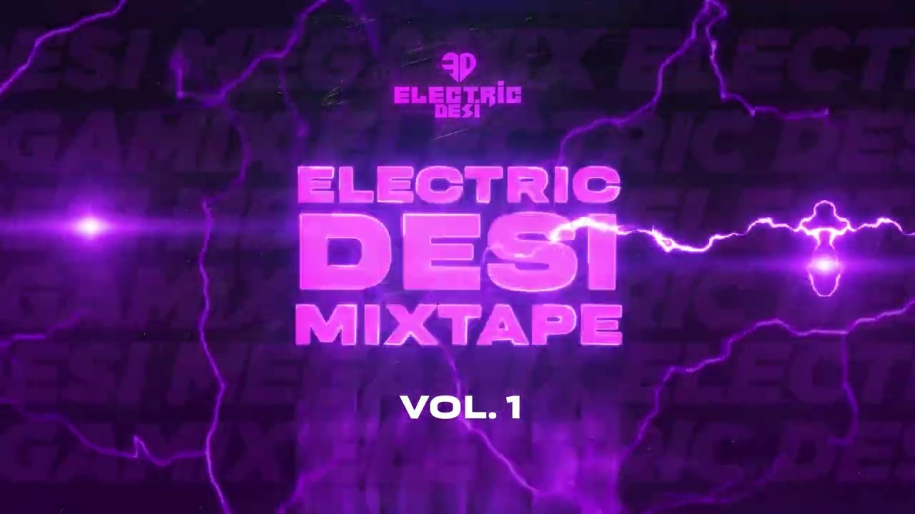 Electric Desi Mixtape VOL 1 Ft TRIBAHL  Sidd Kel