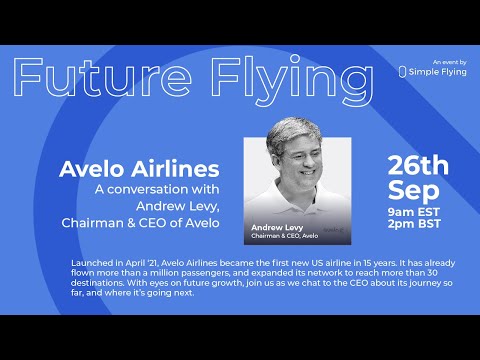 Future Flying: In conversation with Andrew Levy -  CEO of Avelo Airlines