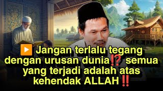 ▶️ Jangan terlalu tegang dengan urusan dunia⁉️ semua yang terjadi adalah atas kehendak ALLAH‼️