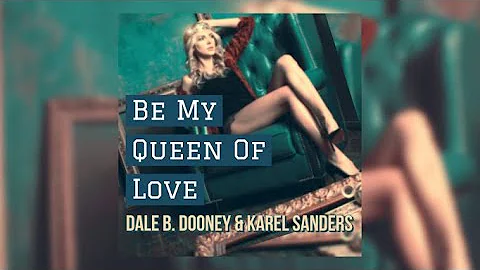 Dale B. Dooney & Karel Sanders - Be My Queen Of Love [Video-Edit]