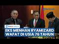 Mantan Menhan & KSAD Ryamizard Ryacudu Meninggal Dunia pada Usia 76 Tahun di RSPAD Jakarta