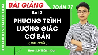 Phương trình lượng giác cơ bản (Tiết 1) - Bài 2 - Toán học 11 - Thầy Lê Thành Đạt (HAY NHẤT)