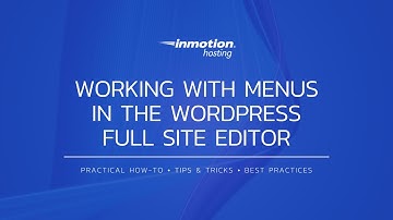 Working with Menus in the WordPress Full Site Editor