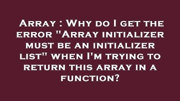 Array : Why do I get the error "Array initializer must be an initializer list" when I