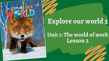 Explore Our World 3 - Unit 1: The world of work - Lesson 2