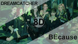 DREAMCATCHER (드림캐쳐)  - BEcause [8D USE HEADPHONE] 🎧