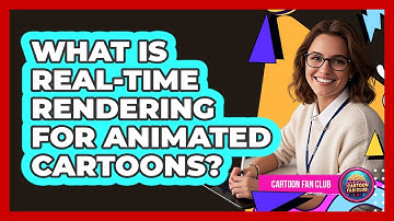 What Is Real-time Rendering For Animated Cartoons? - Cartoon Fan Club