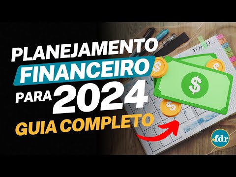 PLANEJAMENTO FINANCEIRO PARA 2024: COMO ORGANIZAR OS GASTOS MENSAIS E FAZER SOBRAR DINHEIRO