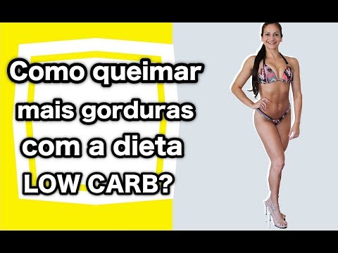 Como queimar mais gorduras com a dieta LOW CARB?