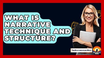 What Is Narrative Technique And Structure? - The Documentary Reel