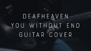 Deafheaven - "You Without End" Guitar Cover