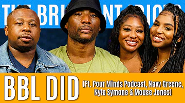 BBL DID (Ft. Pour Minds Podcast, Navv Greene, Nyla Symone & Mouse Jones) | Brilliant Idiots