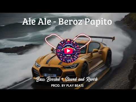 Ale Ale Beroz Papito Bass Boosted Slowed And Reverb 