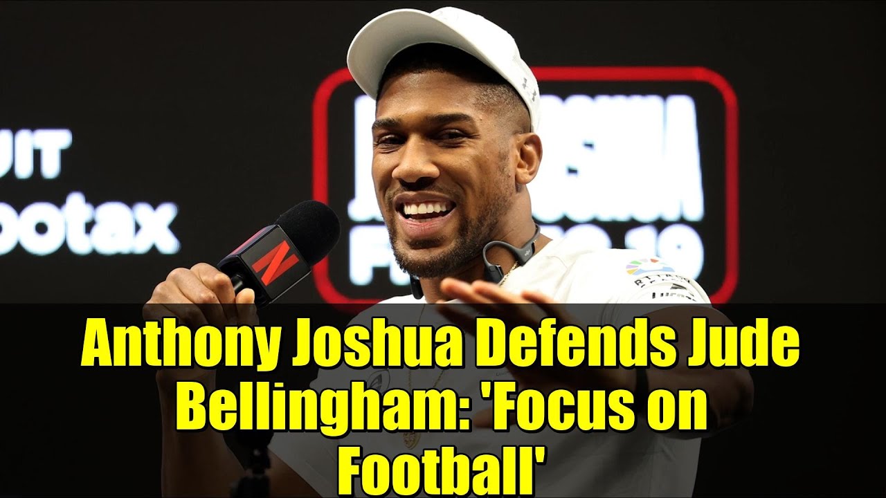 Anthony Joshua Defends Jude Bellingham: 'Focus on Football' | England Star's Media Controversy