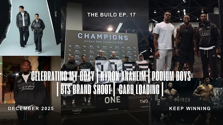 The Build - Ep  17 | Celebrating my Bday | Hyrox Anaheim | Podium Boys | Campaign Shoot |