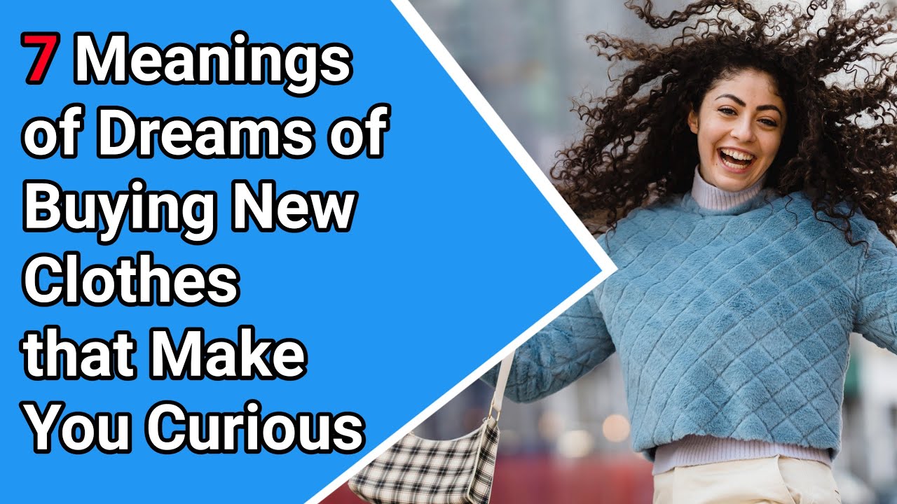 Sakha dream interpretations | 7 Meanings of Dreams of Buying New Clothes that Make You Curious