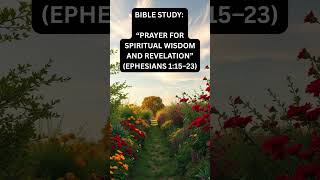 Bible Study: “Prayer for Spiritual Wisdom and Revelation” (Ephesians 1:15–23)