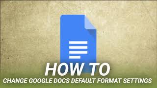 How to Change Google Docs Default Format Settings