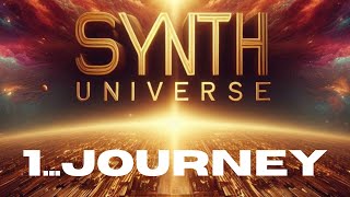 SYNTH UNIVERSE...Track 1...JOURNEY.