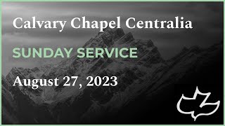 Calvary Chapel Centralia 8:30 AM Service August 27, 2023