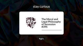 The Moral And Legal Philosophy Of Secession 395  Stay Curious