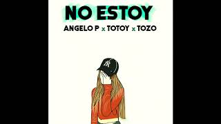 NO ESTOY - Totoy El Frio x Angelo P x Tozo