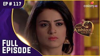 Rishi ने Ishaani को Ranveer के ख़िलाफ़ भड़काया | Meri Aashiqui Tum Se Hi | Full Episode | Ep. 117