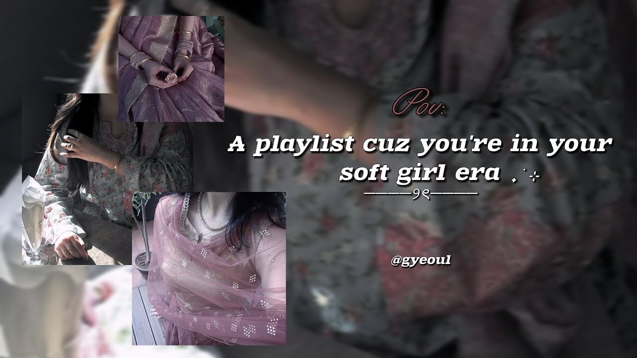 𝑨 𝒑𝒍𝒂𝒚𝒍𝒊𝒔𝒕 𝒄𝒖𝒛 𝒚𝒐𝒖'𝒓𝒆 𝒊𝒏 𝒚𝒐𝒖𝒓 𝒔𝒐𝒇𝒕 𝒈𝒊𝒓𝒍 𝒆𝒓𝒂 ⋆˙⊹ ࣪ ˖⟡